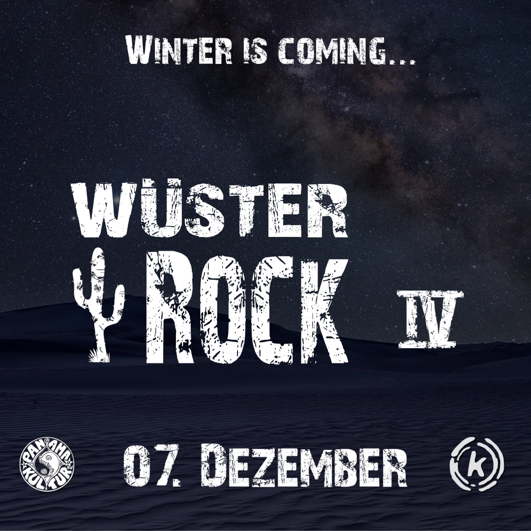 In weißer Schrift: Winter is coming... Wüster Rock 4 - Am 7. Dezember. In den unteren beiden Ecken die Logos vom Panama Kultur e.V. und dem Kulturzentrum Kreuz e.V. Im Hintergrund eine Sandwüste mit nächtlichem Sternenhimmel.